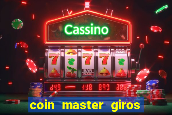 coin master giros gratis toda hora